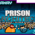 [Steam Giveaway #28] Prison Architect | August 2017